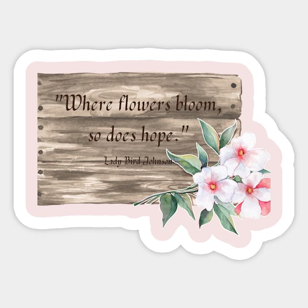 Where flowers bloom so does hope. Sticker by Gardenglare